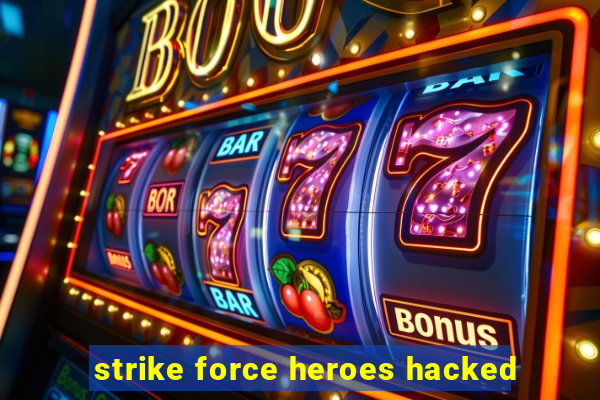 strike force heroes hacked